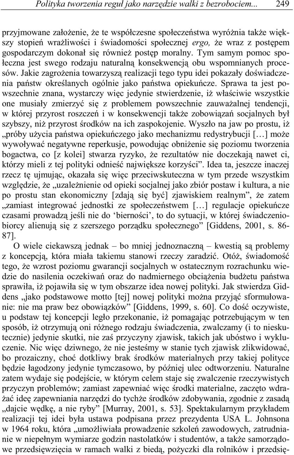 Tym samym pomoc społeczna jest swego rodzaju naturaln konsekwencj obu wspomnianych procesów.