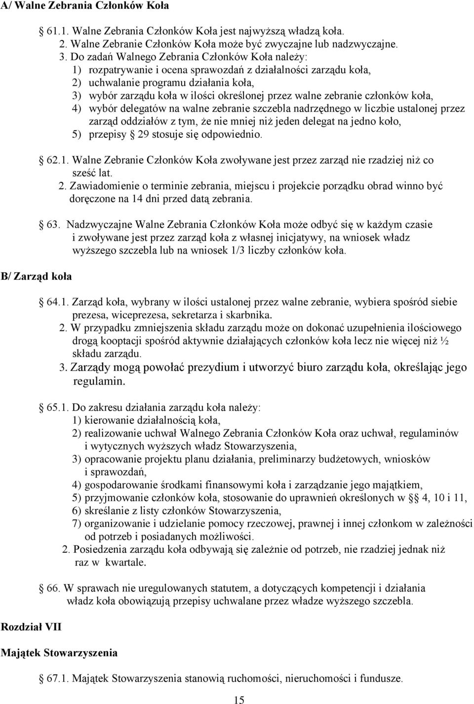 walne zebranie członków koła, 4) wybór delegatów na walne zebranie szczebla nadrzędnego w liczbie ustalonej przez zarząd oddziałów z tym, że nie mniej niż jeden delegat na jedno koło, 5) przepisy 29