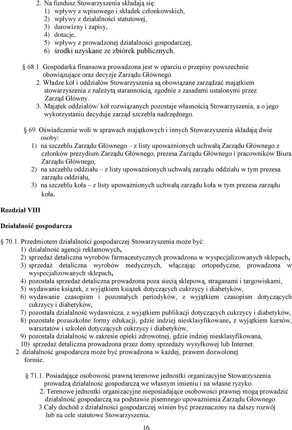 gospodarczej, 6) środki uzyskane ze zbiórek publicznych. 68.1. Gospodarka finansowa prowadzona jest w oparciu o przepisy powszechnie obowiązujące oraz decyzje Zarządu Głównego. 2.