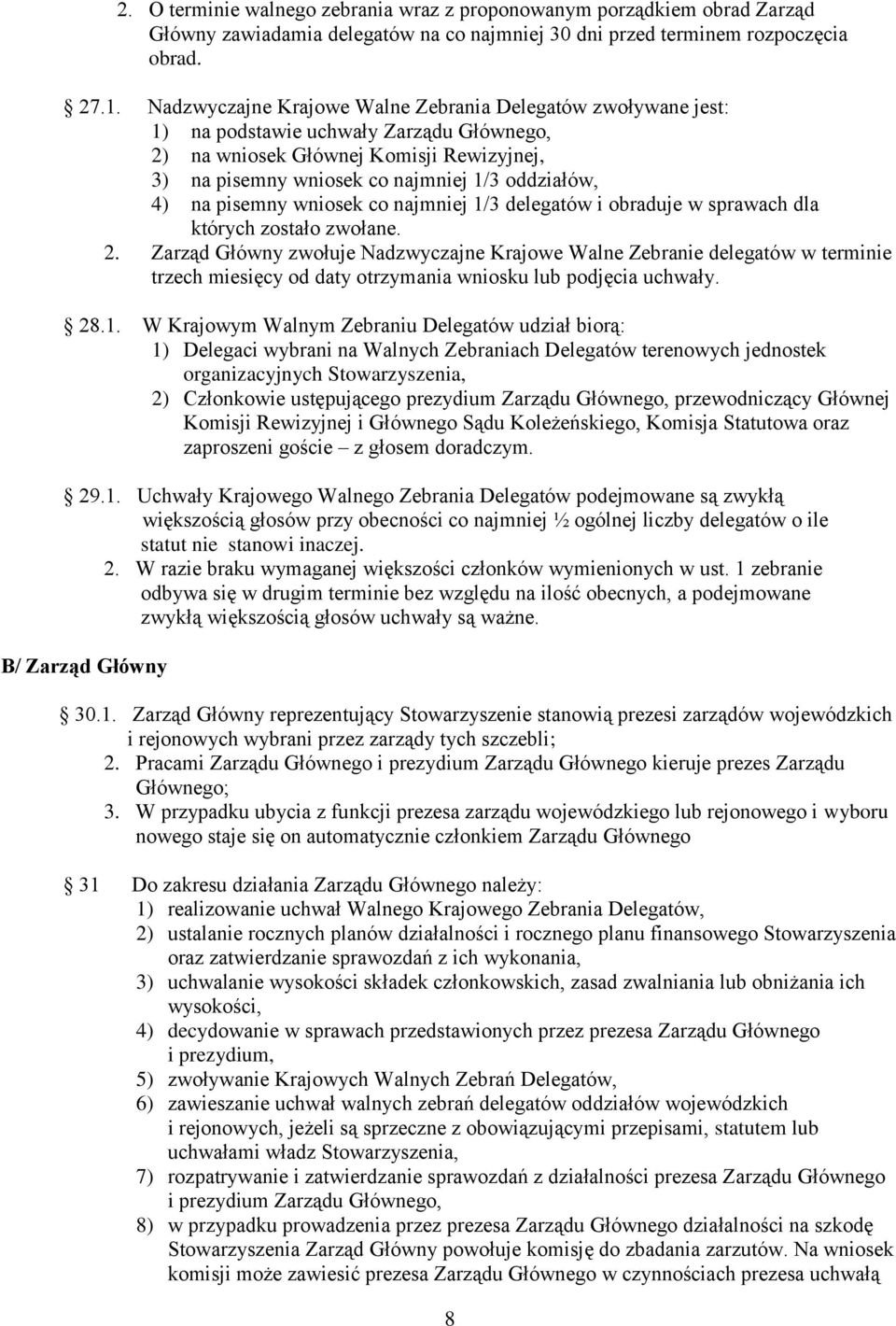 na pisemny wniosek co najmniej 1/3 delegatów i obraduje w sprawach dla których zostało zwołane. 2.