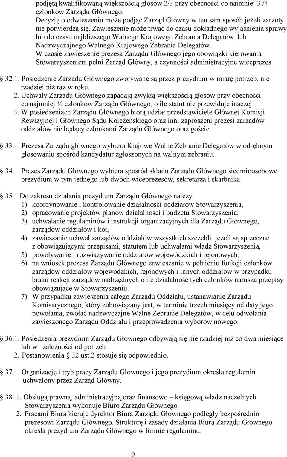 Zawieszenie może trwać do czasu dokładnego wyjaśnienia sprawy lub do czasu najbliższego Walnego Krajowego Zebrania Delegatów, lub Nadzwyczajnego Walnego Krajowego Zebrania Delegatów.