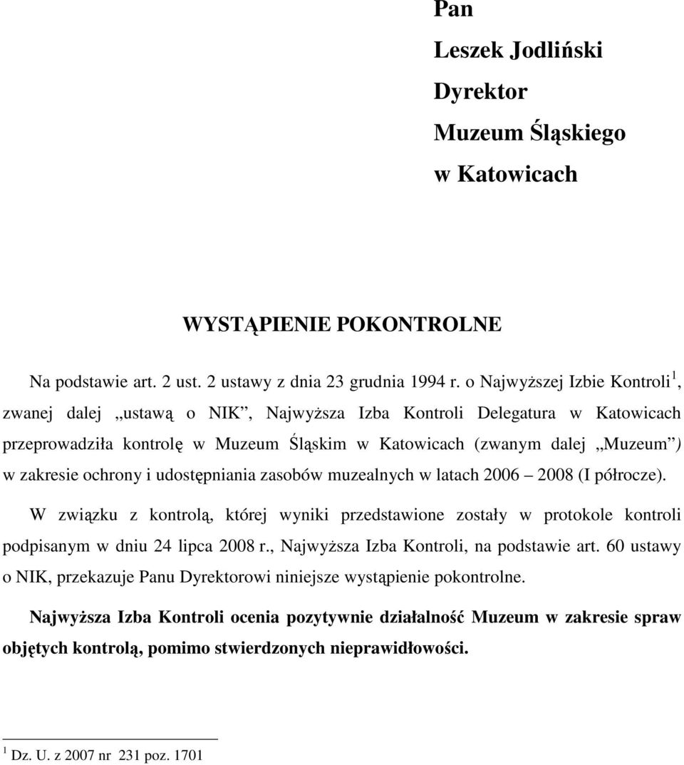 ochrony i udostępniania zasobów muzealnych w latach 2006 2008 (I półrocze). W związku z kontrolą, której wyniki przedstawione zostały w protokole kontroli podpisanym w dniu 24 lipca 2008 r.