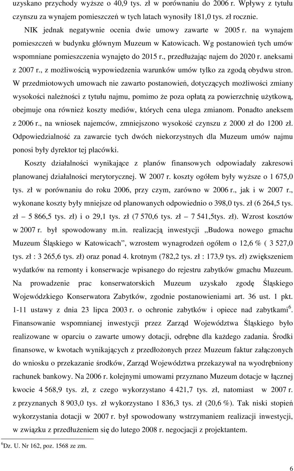 , przedłuŝając najem do 2020 r. aneksami z 2007 r., z moŝliwością wypowiedzenia warunków umów tylko za zgodą obydwu stron.