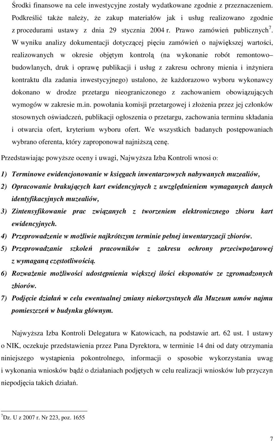 W wyniku analizy dokumentacji dotyczącej pięciu zamówień o największej wartości, realizowanych w okresie objętym kontrolą (na wykonanie robót remontowo budowlanych, druk i oprawę publikacji i usług z