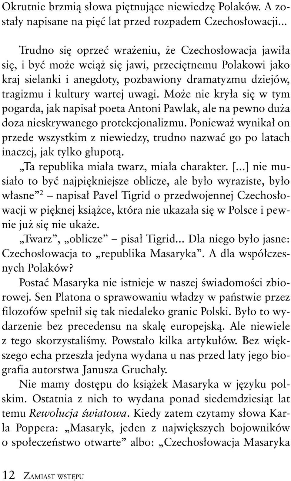 Mo e nie kry a si w tym pogarda, jak napisa poeta Antoni Pawlak, ale na pewno du a doza nieskrywanego protekcjonalizmu.