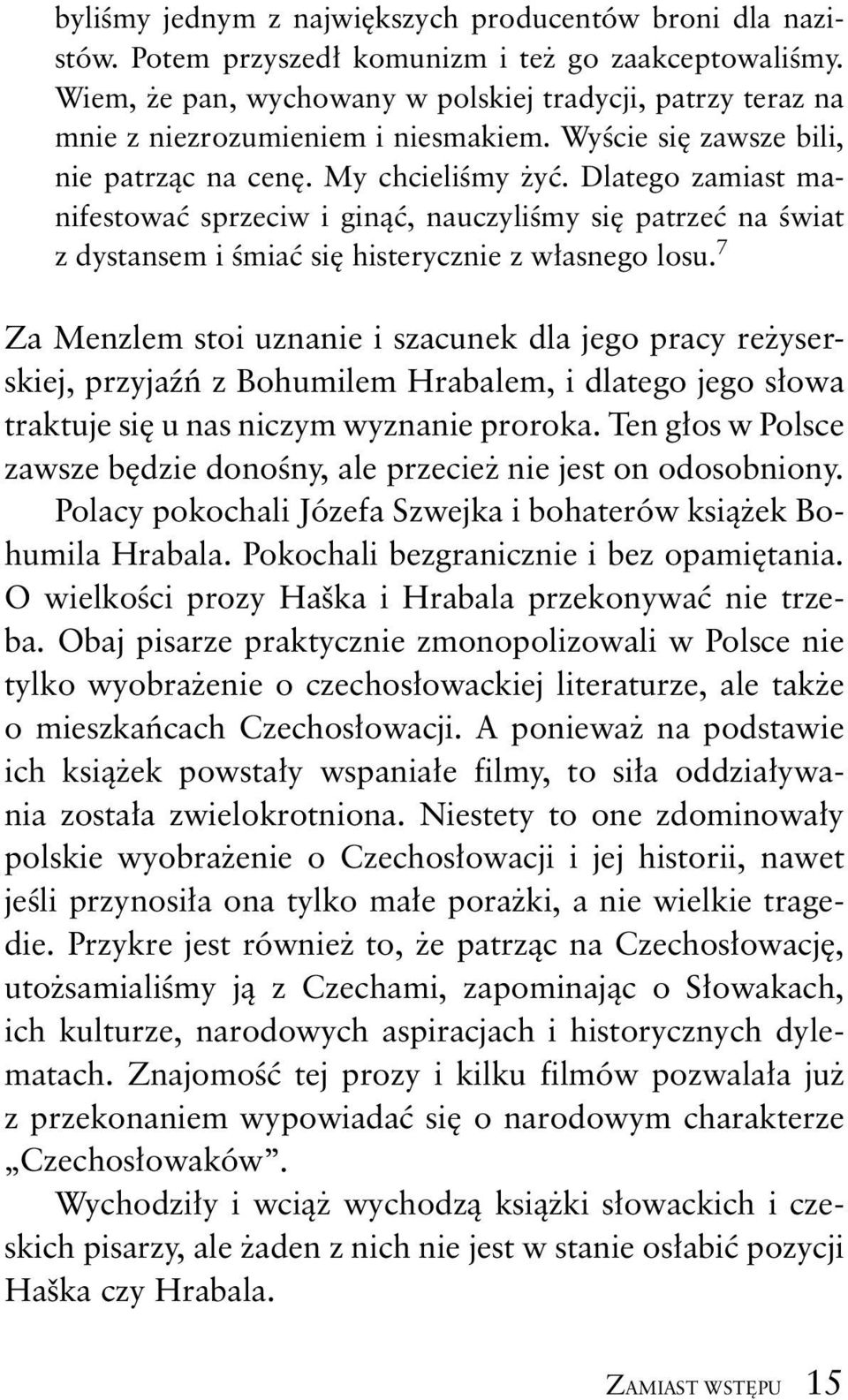 Dlatego zamiast manifestowa sprzeciw i gin, nauczyli my si patrze na wiat z dystansem i mia si histerycznie z w asnego losu.