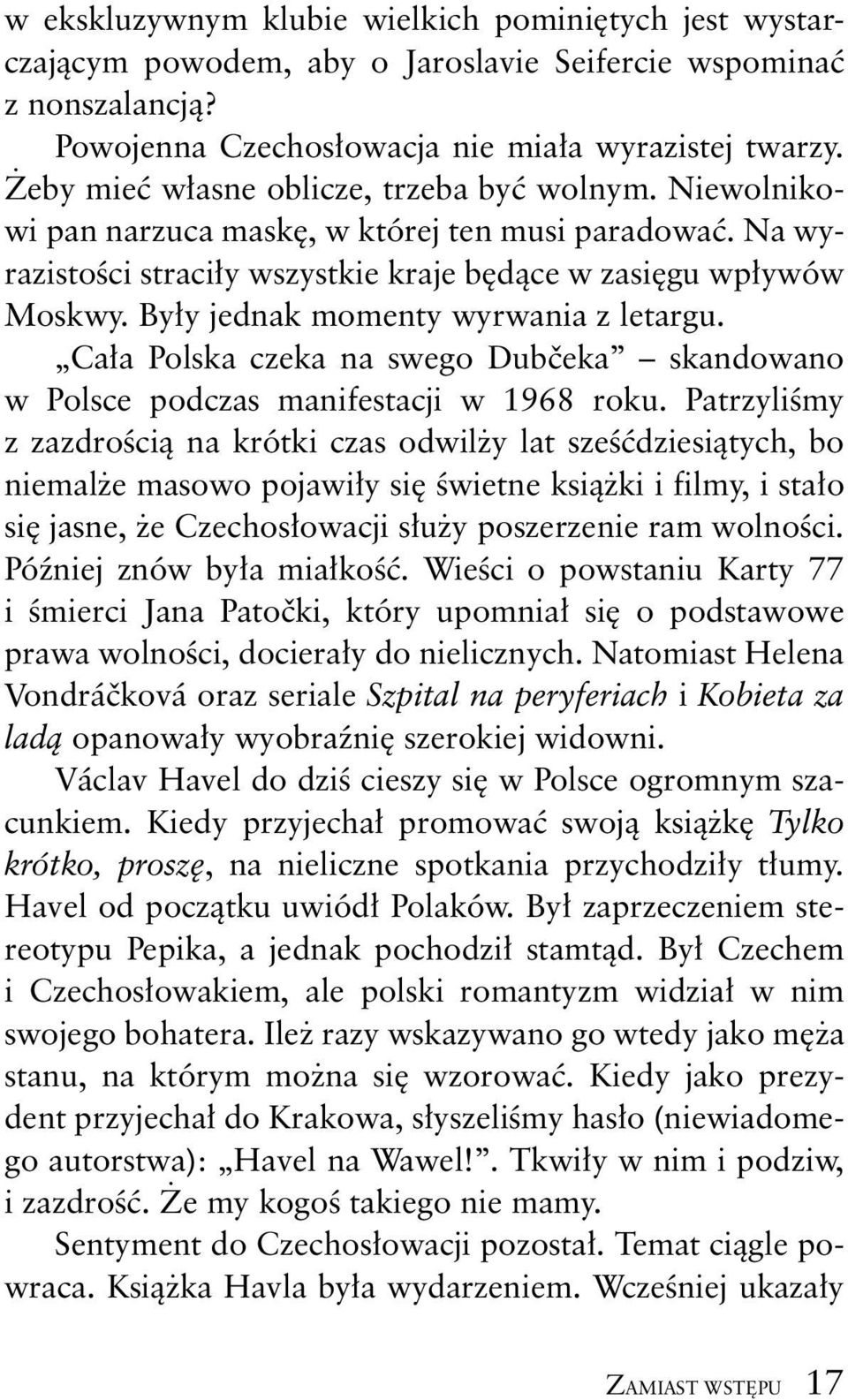 By y jednak momenty wyrwania z letargu. Ca a Polska czeka na swego Dub eka skandowano w Polsce podczas manifestacji w 1968 roku.