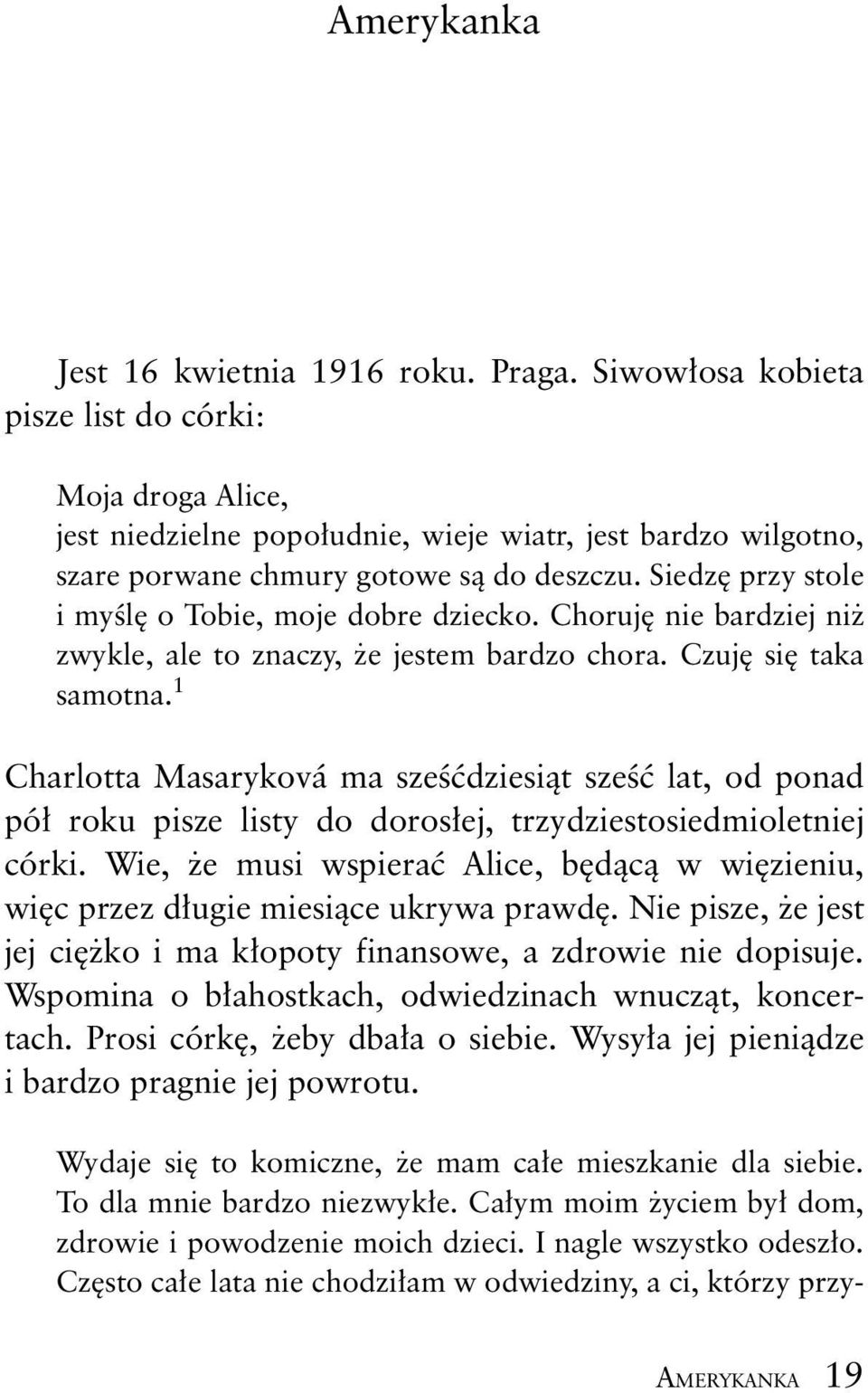 Siedz przy stole i my l o Tobie, moje dobre dziecko. Choruj nie bardziej ni zwykle, ale to znaczy, e jestem bardzo chora. Czuj si taka samotna.