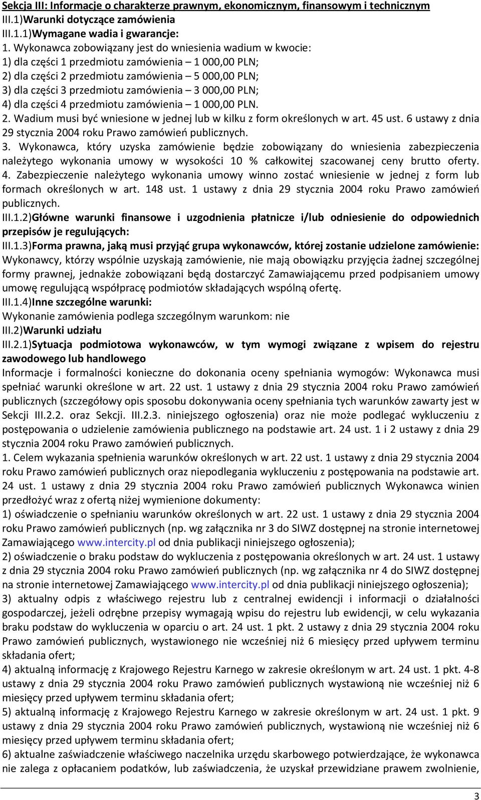 3 000,00 PLN; 4) dla części 4 przedmiotu zamówienia 1 000,00 PLN. 2. Wadium musi być wniesione w jednej lub w kilku z form określonych w art. 45 ust.