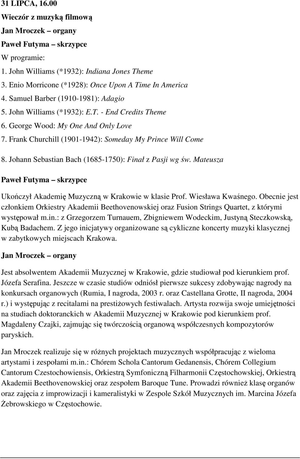 Johann Sebastian Bach (1685-1750): Finał z Pasji wg św. Mateusza Paweł Futyma skrzypce Ukończył Akademię Muzyczną w Krakowie w klasie Prof. Wiesława Kwaśnego.