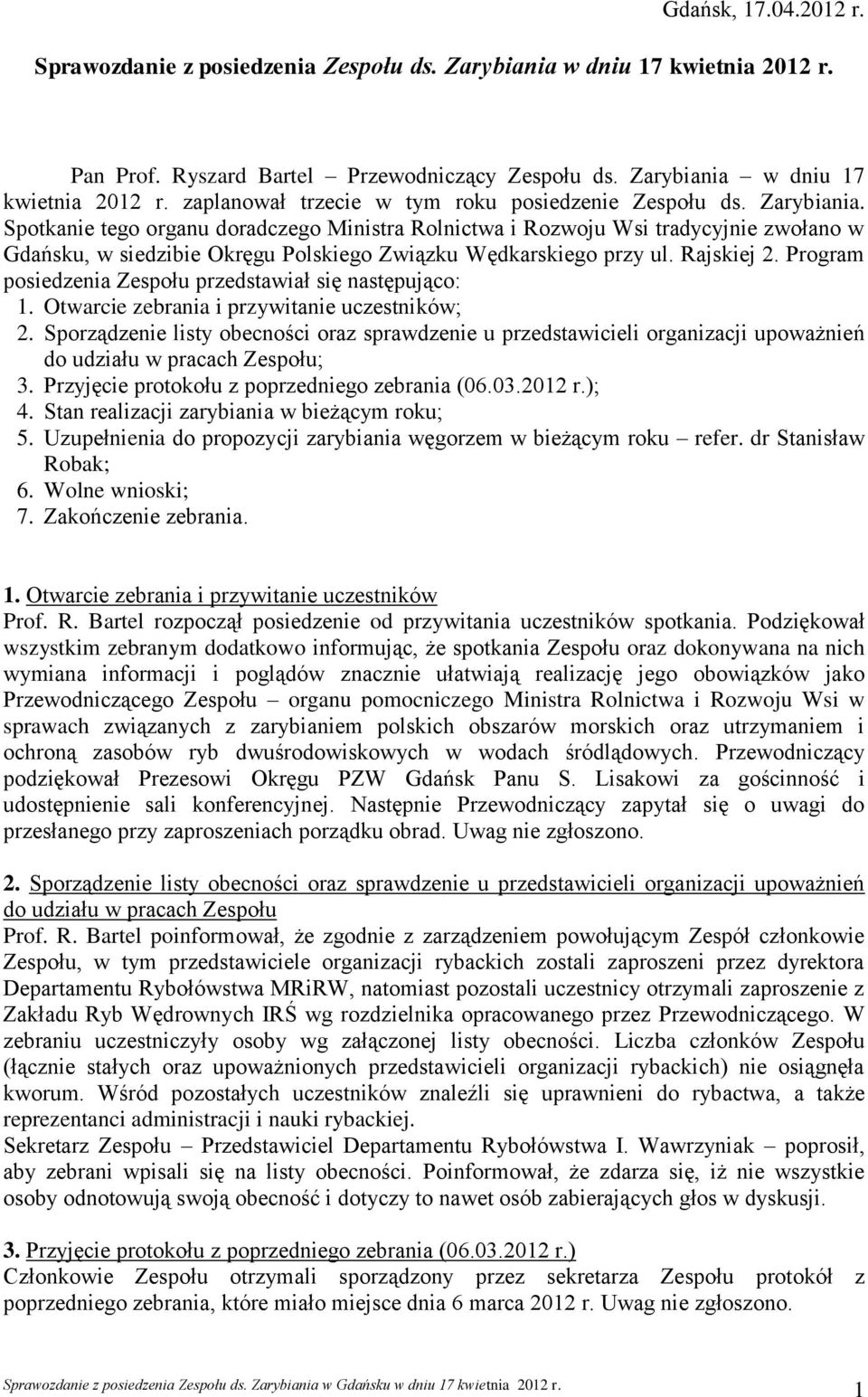 Program posiedzenia Zespołu przedstawiał się następująco: 1. Otwarcie zebrania i przywitanie uczestników; 2.