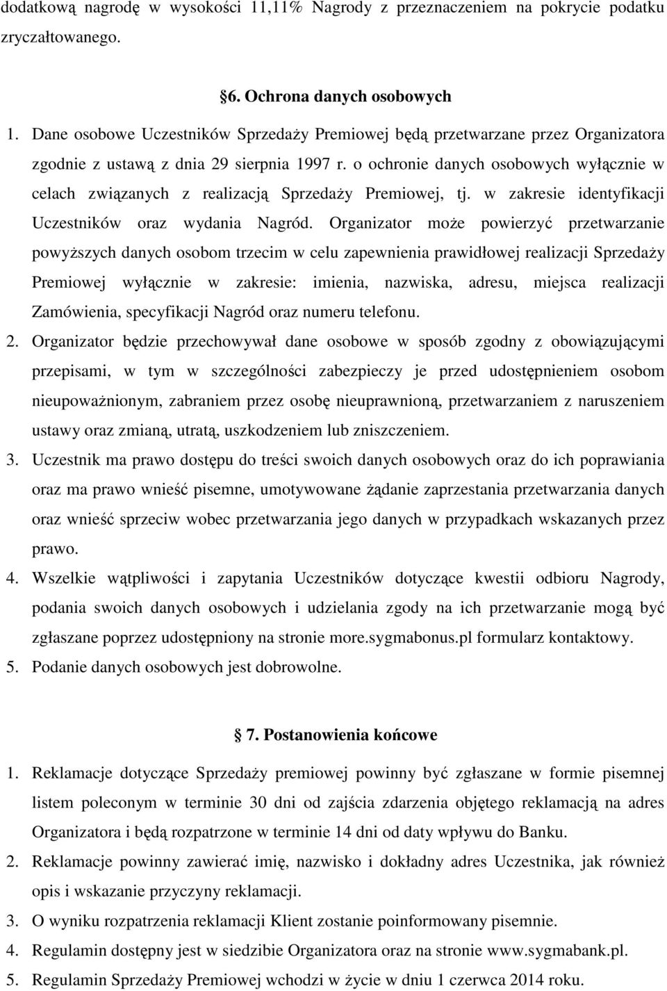 o ochronie danych osobowych wyłącznie w celach związanych z realizacją SprzedaŜy Premiowej, tj. w zakresie identyfikacji Uczestników oraz wydania Nagród.