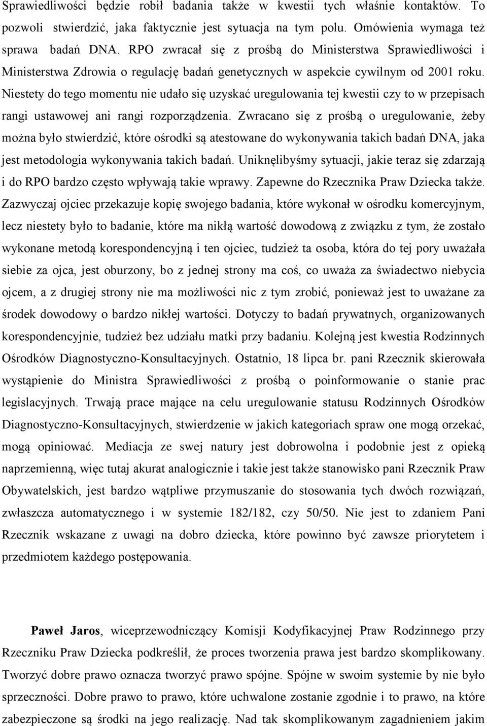 Niestety do tego momentu nie udało się uzyskać uregulowania tej kwestii czy to w przepisach rangi ustawowej ani rangi rozporządzenia.