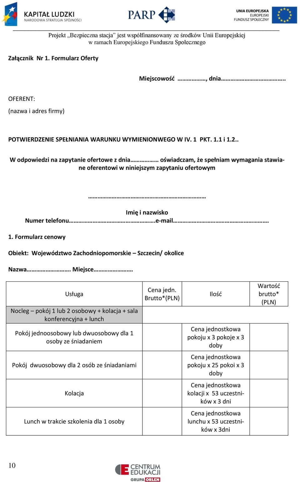 Formularz cenowy Obiekt: Województwo Zachodniopomorskie Szczecin/ okolice Nazwa. Miejsce.