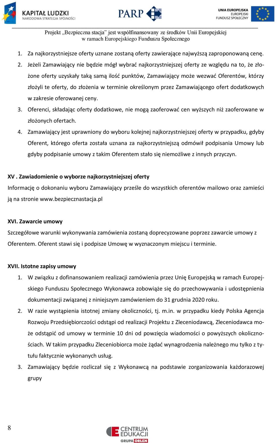 do złożenia w terminie określonym przez Zamawiającego ofert dodatkowych w zakresie oferowanej ceny. 3.