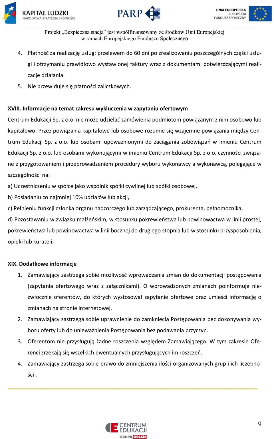 Przez powiązania kapitałowe lub osobowe rozumie się wzajemne powiązania między Centrum Edukacji Sp. z o.o. lub osobami upoważnionymi do zaciągania zobowiązań w imieniu Centrum Edukacji Sp. z o.o. lub osobami wykonującymi w imieniu Centrum Edukacji Sp.