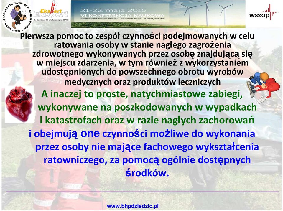 leczniczych A inaczej to proste, natychmiastowe zabiegi, wykonywane na poszkodowanych w wypadkach i katastrofach oraz w razie nagłych