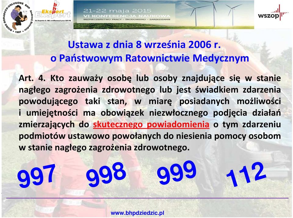 powodującego taki stan, w miarę posiadanych możliwości i umiejętności ma obowiązek niezwłocznego podjęcia działań