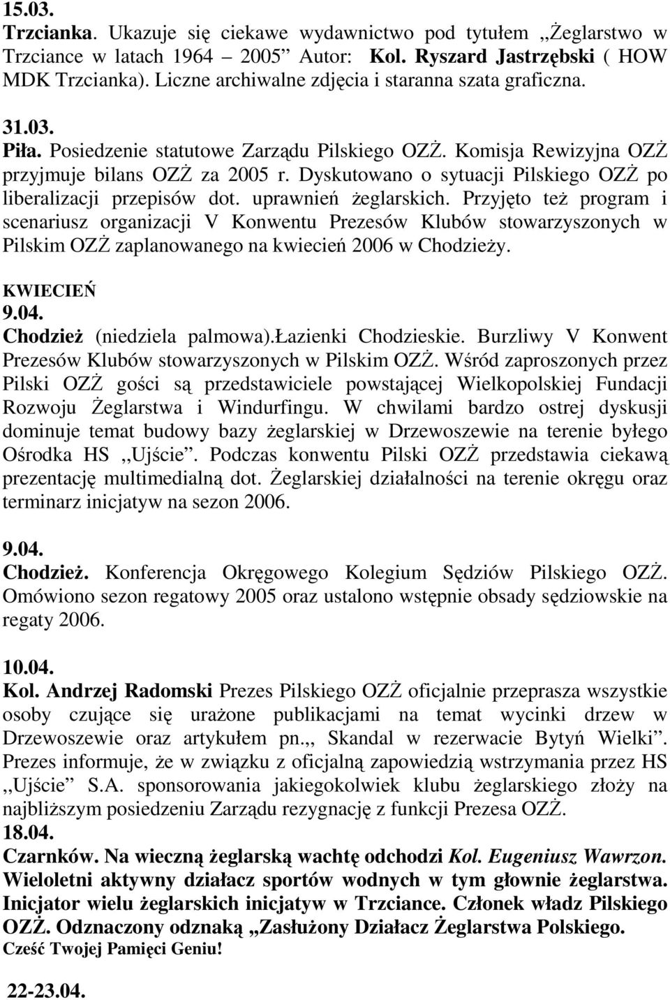 Dyskutowano o sytuacji Pilskiego OZś po liberalizacji przepisów dot. uprawnień Ŝeglarskich.