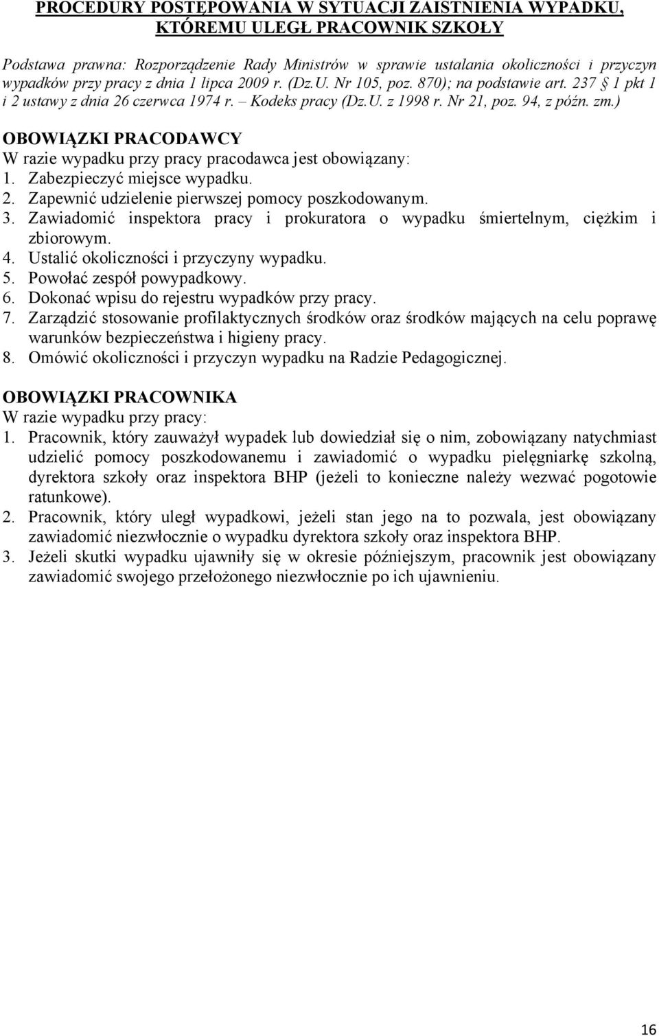 ) OBOWIĄZKI PRACODAWCY W razie wypadku przy pracy pracodawca jest obowiązany: 1. Zabezpieczyć miejsce wypadku. 2. Zapewnić udzielenie pierwszej pomocy poszkodowanym. 3.