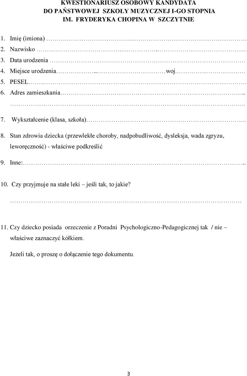 Stan zdrowia dziecka (przewlekłe choroby, nadpobudliwość, dysleksja, wada zgryzu, leworęczność) - właściwe podkreślić 9. Inne:.. 10.