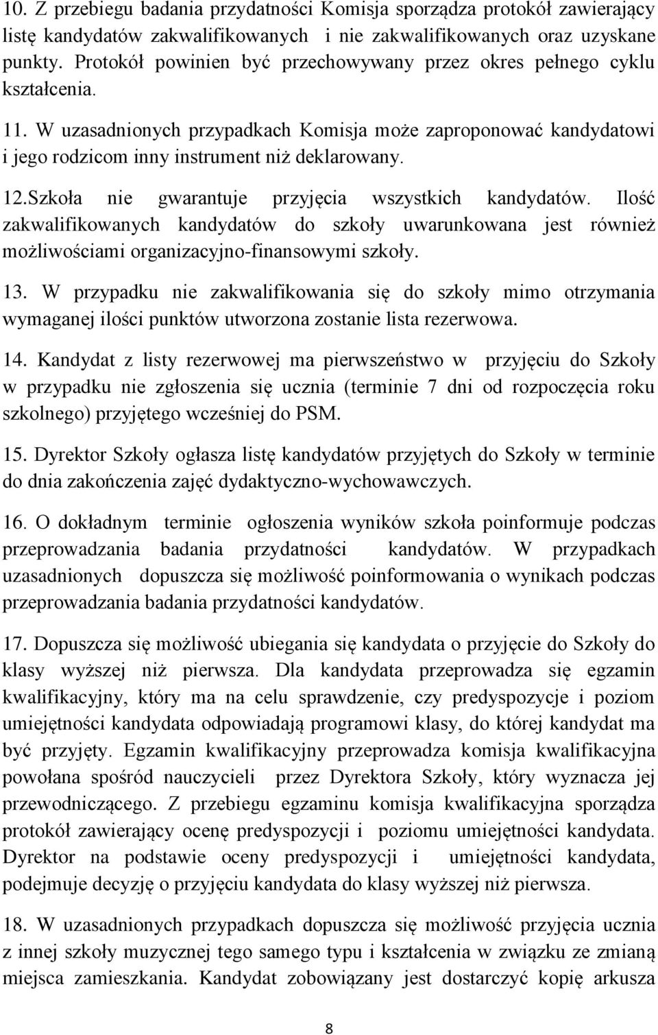 Szkoła nie gwarantuje przyjęcia wszystkich kandydatów. Ilość zakwalifikowanych kandydatów do szkoły uwarunkowana jest również możliwościami organizacyjno-finansowymi szkoły. 13.