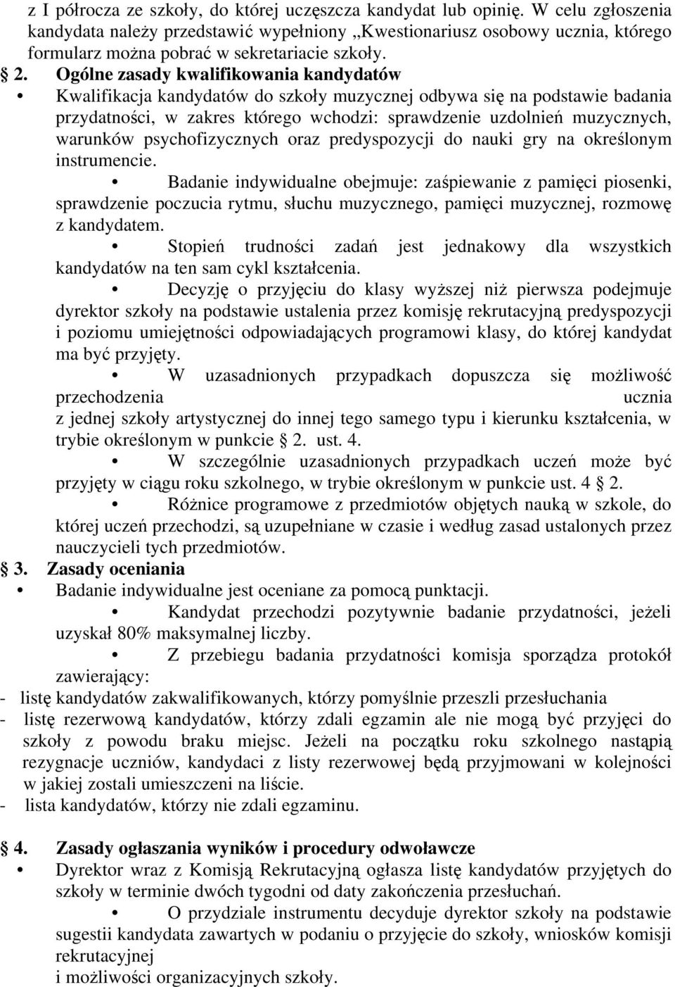 Ogólne zasady kwalifikowania kandydatów Kwalifikacja kandydatów do szko y muzycznej odbywa si na podstawie badania przydatno ci, w zakres którego wchodzi: sprawdzenie uzdolnie muzycznych, warunków