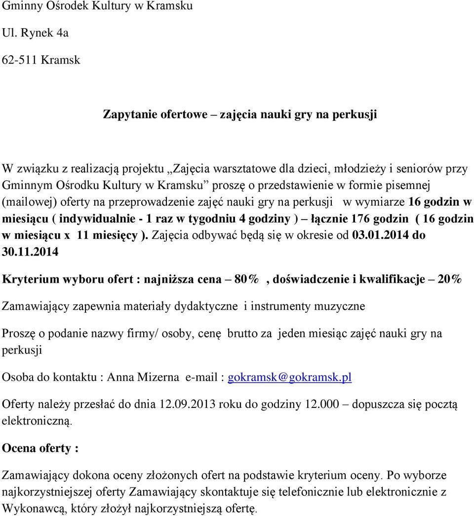 11 miesięcy ). Zajęcia odbywać będą się w okresie od 03.01.2014 do 30.11.2014 Kryterium wyboru ofert : najniższa cena