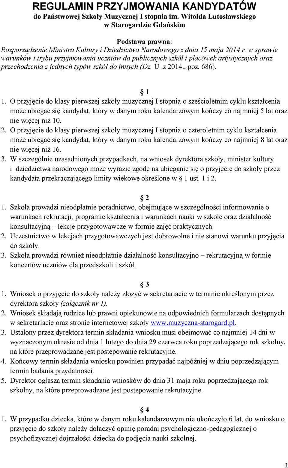 w sprawie warunków i trybu przyjmowania uczniów do publicznych szkół i placówek artystycznych oraz przechodzenia z jednych typów szkół do innych (Dz. U.z 2014., poz. 686). 1 1.