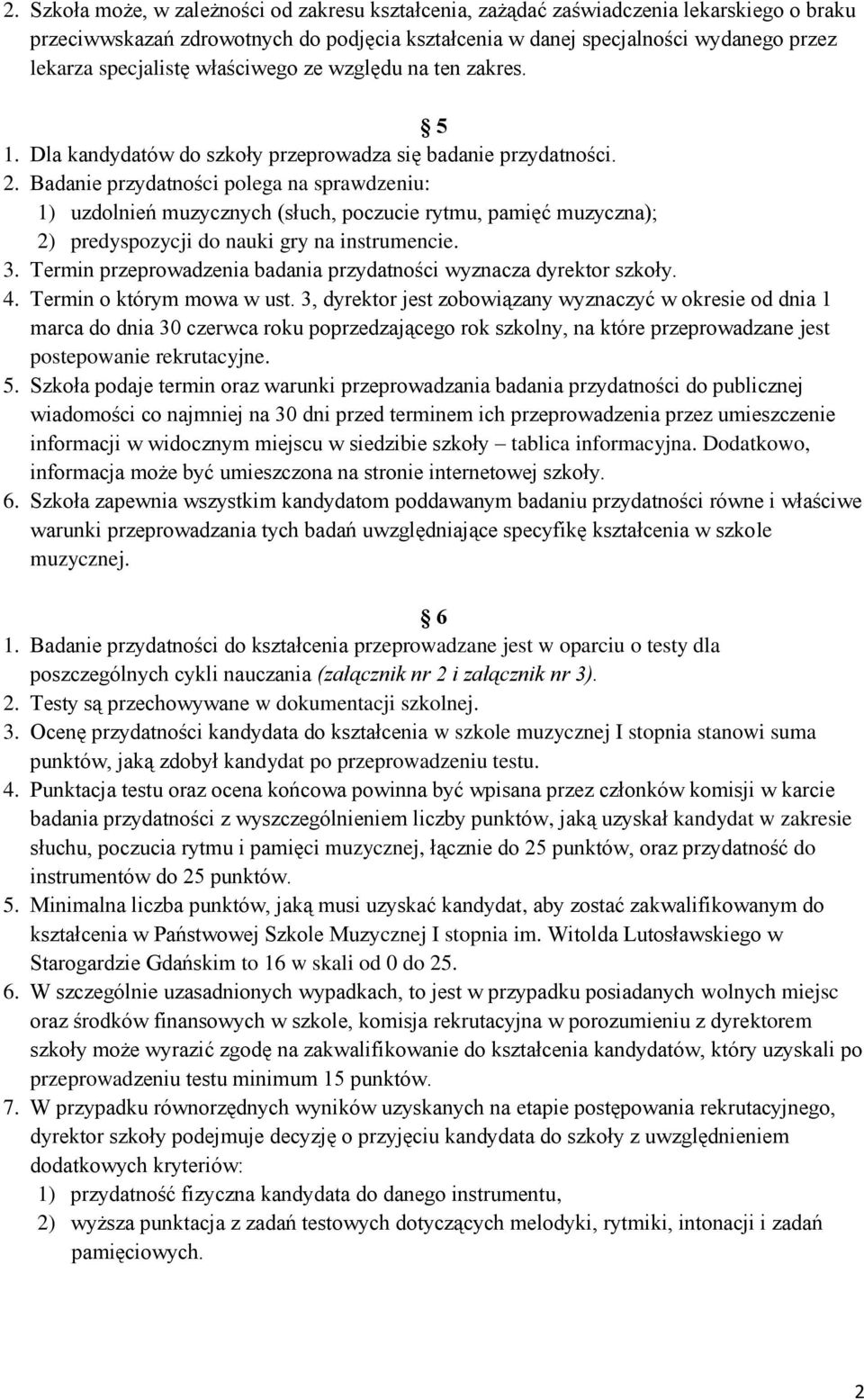 Badanie przydatności polega na sprawdzeniu: 1) uzdolnień muzycznych (słuch, poczucie rytmu, pamięć muzyczna); 2) predyspozycji do nauki gry na instrumencie. 3.