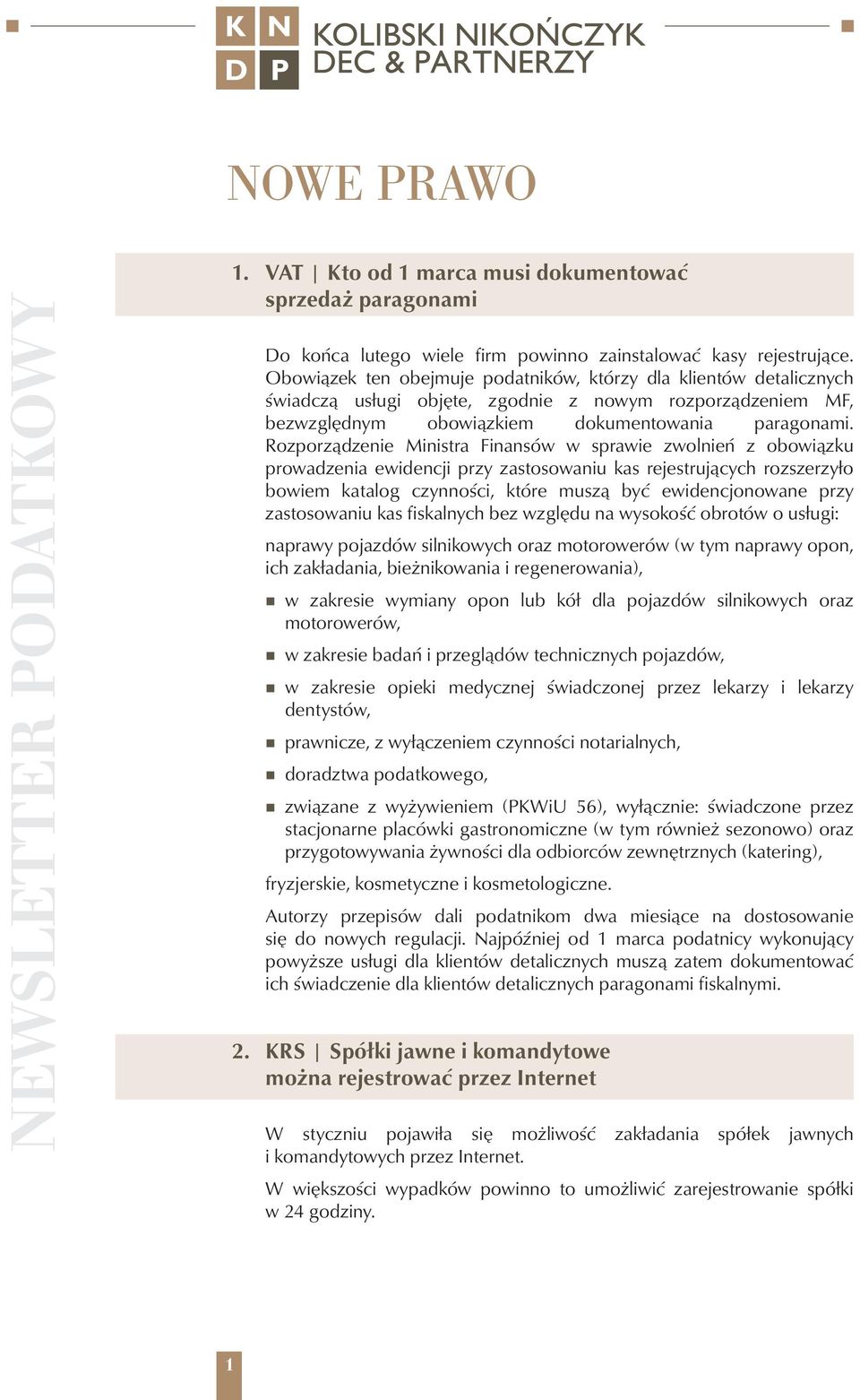 Rozporządzenie Ministra Finansów w sprawie zwolnień z obowiązku prowadzenia ewidencji przy zastosowaniu kas rejestrujących rozszerzyło bowiem katalog czynności, które muszą być ewidencjonowane przy