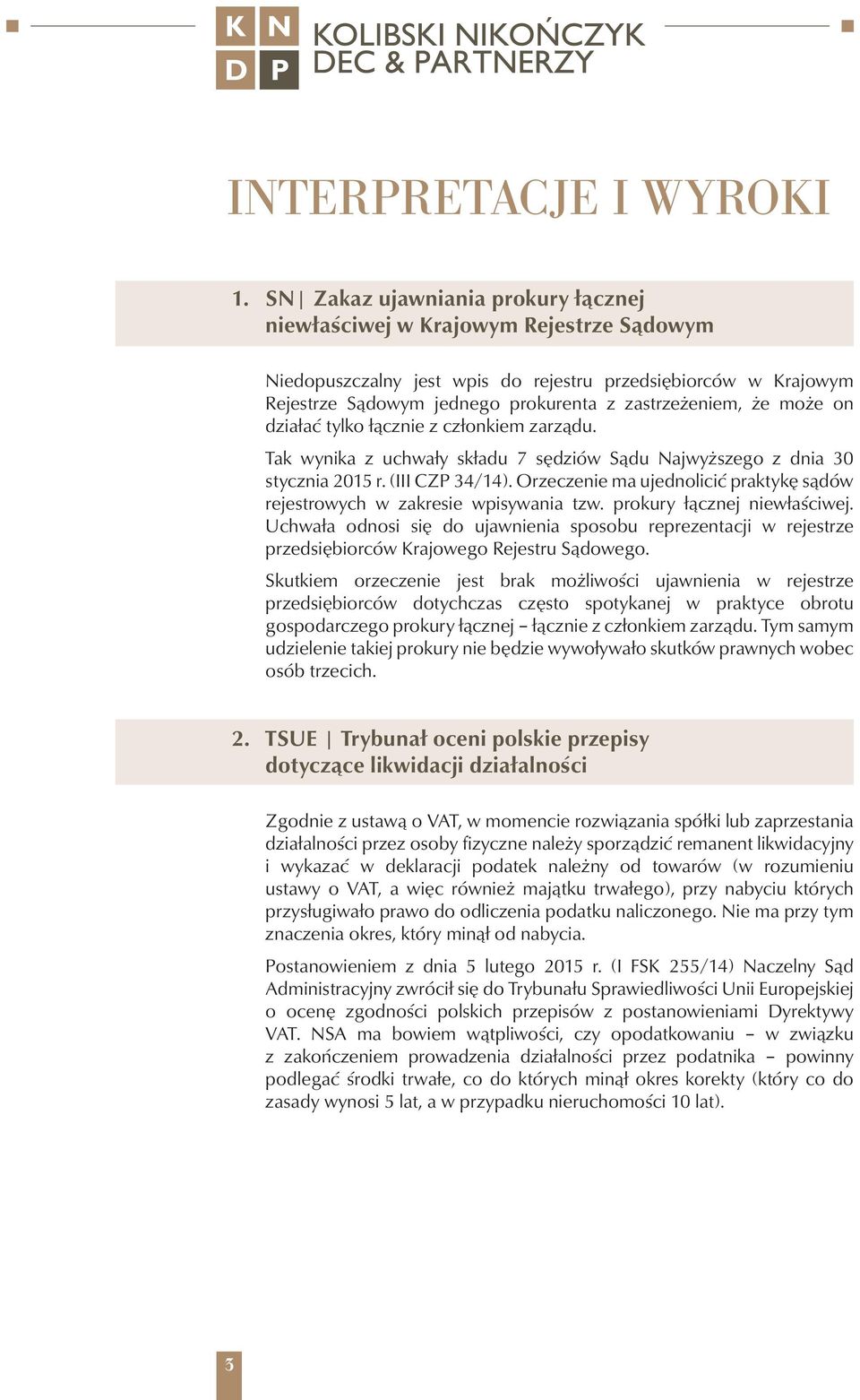 może on działać tylko łącznie z członkiem zarządu. Tak wynika z uchwały składu 7 sędziów Sądu Najwyższego z dnia 30 stycznia 2015 r. (III CZP 34/14).