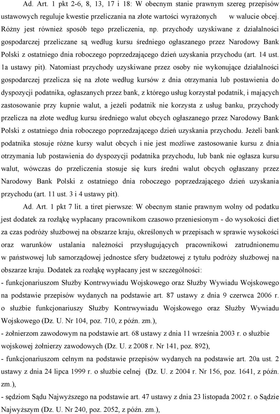 przychody uzyskiwane z działalności gospodarczej przeliczane są według kursu średniego ogłaszanego przez Narodowy Bank Polski z ostatniego dnia roboczego poprzedzającego dzień uzyskania przychodu