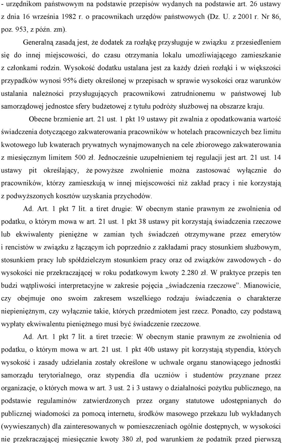 Wysokość dodatku ustalana jest za każdy dzień rozłąki i w większości przypadków wynosi 95% diety określonej w przepisach w sprawie wysokości oraz warunków ustalania należności przysługujących