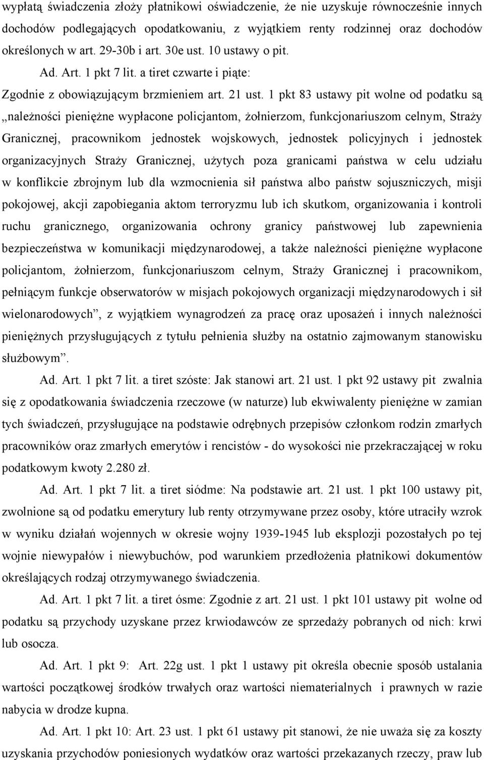 1 pkt 83 ustawy pit wolne od podatku są należności pieniężne wypłacone policjantom, żołnierzom, funkcjonariuszom celnym, Straży Granicznej, pracownikom jednostek wojskowych, jednostek policyjnych i