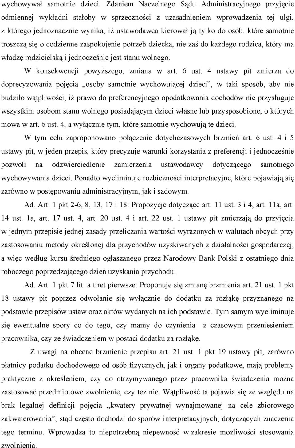 do osób, które samotnie troszczą się o codzienne zaspokojenie potrzeb dziecka, nie zaś do każdego rodzica, który ma władzę rodzicielską i jednocześnie jest stanu wolnego.