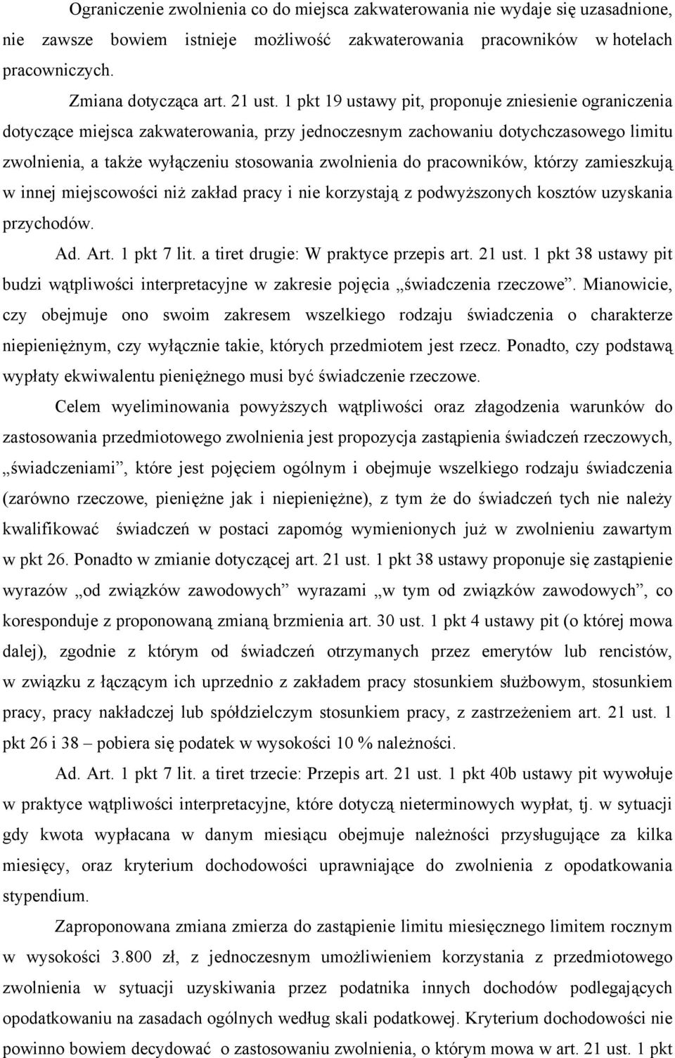 pracowników, którzy zamieszkują w innej miejscowości niż zakład pracy i nie korzystają z podwyższonych kosztów uzyskania przychodów. Ad. Art. 1 pkt 7 lit. a tiret drugie: W praktyce przepis art.