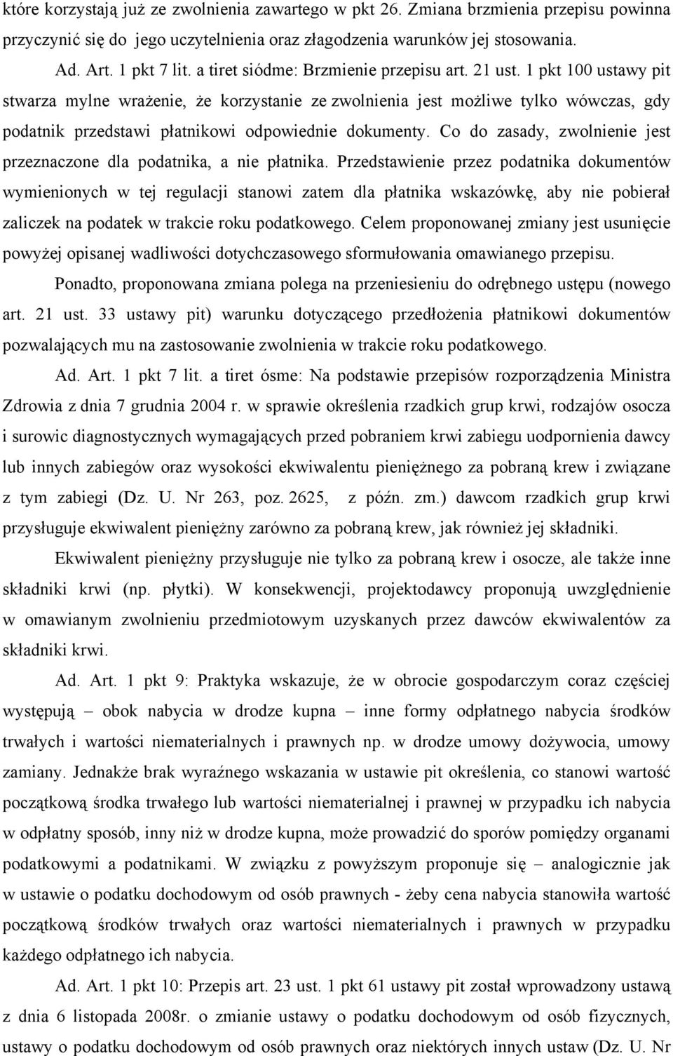 1 pkt 100 ustawy pit stwarza mylne wrażenie, że korzystanie ze zwolnienia jest możliwe tylko wówczas, gdy podatnik przedstawi płatnikowi odpowiednie dokumenty.