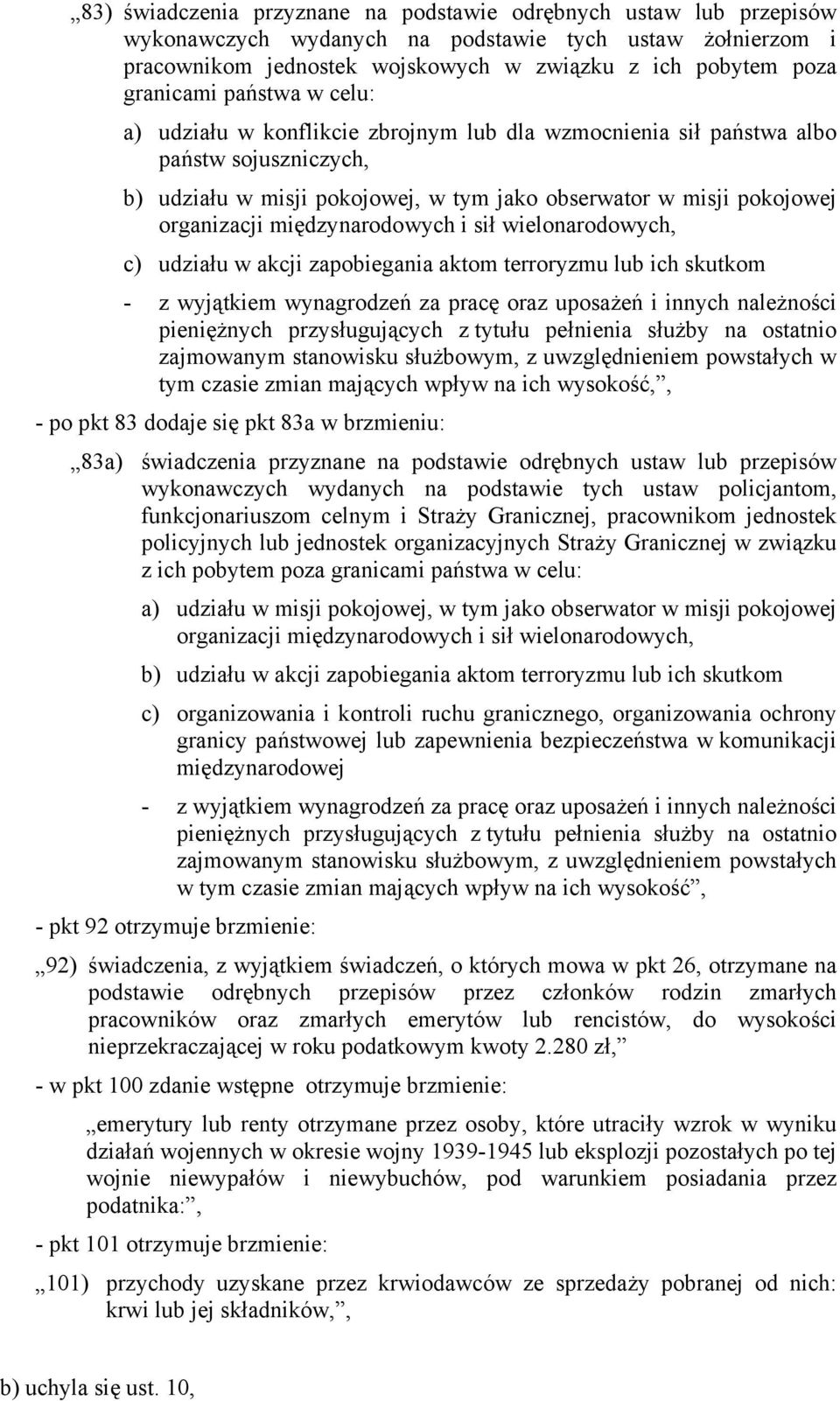 międzynarodowych i sił wielonarodowych, c) udziału w akcji zapobiegania aktom terroryzmu lub ich skutkom - z wyjątkiem wynagrodzeń za pracę oraz uposażeń i innych należności pieniężnych