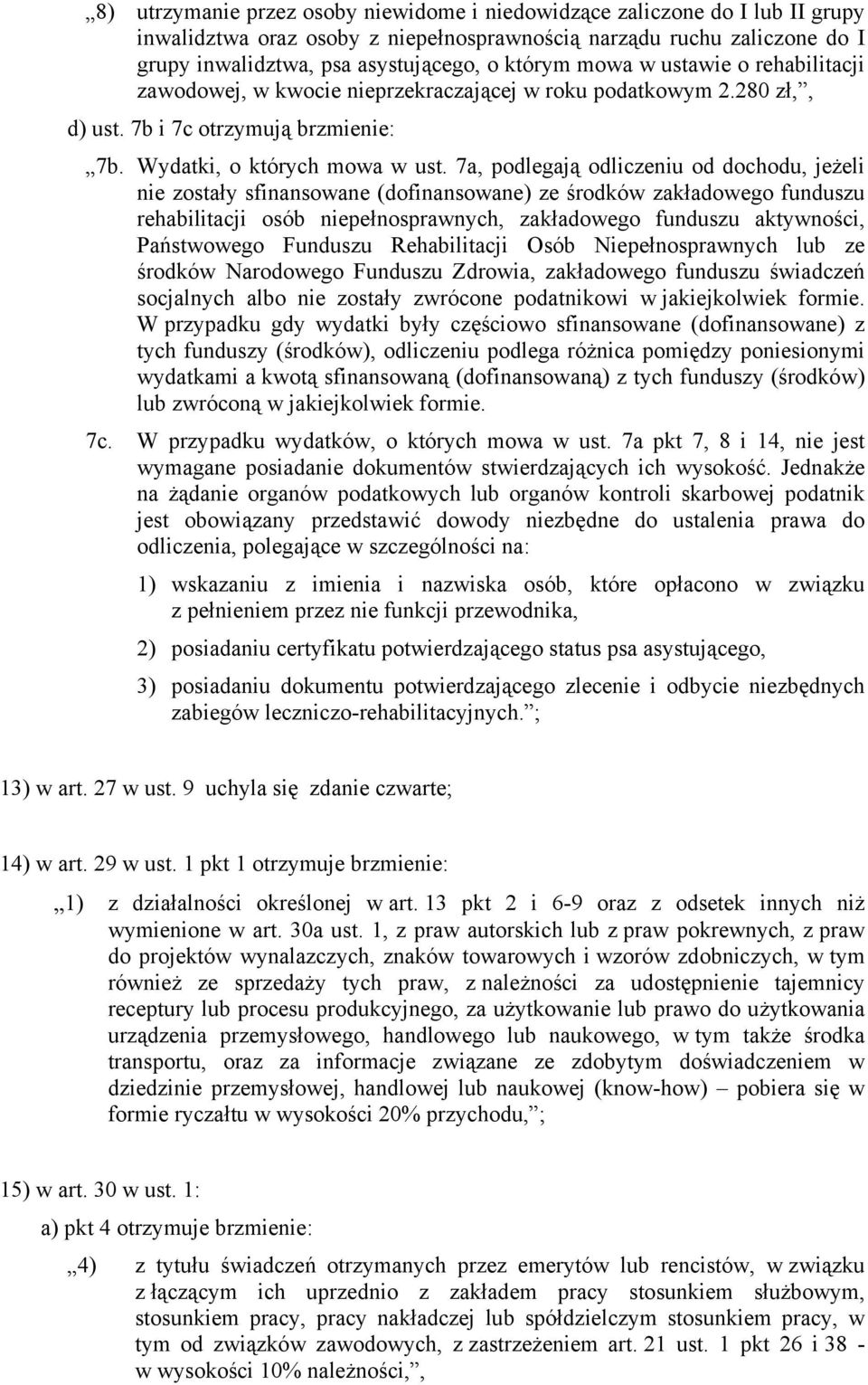 7a, podlegają odliczeniu od dochodu, jeżeli nie zostały sfinansowane (dofinansowane) ze środków zakładowego funduszu rehabilitacji osób niepełnosprawnych, zakładowego funduszu aktywności, Państwowego