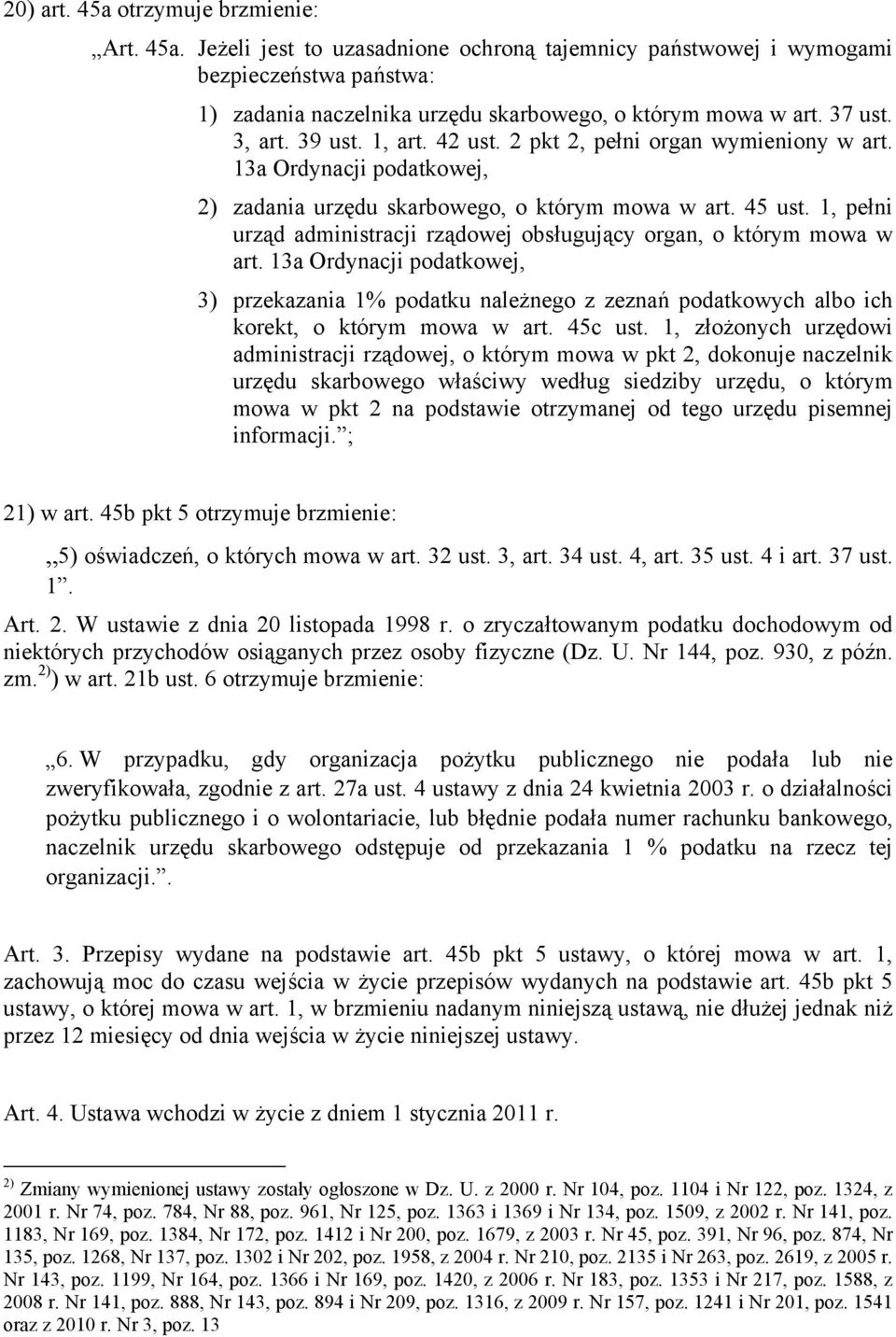 1, pełni urząd administracji rządowej obsługujący organ, o którym mowa w art. 13a Ordynacji podatkowej, 3) przekazania 1% podatku należnego z zeznań podatkowych albo ich korekt, o którym mowa w art.