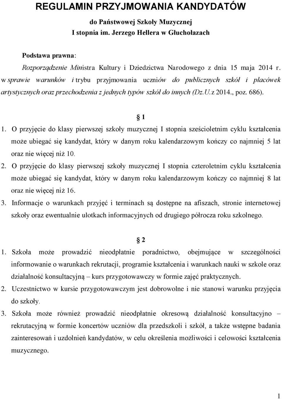 w sprawie warunków i trybu przyjmowania uczniów do publicznych szkół i placówek artystycznych oraz przechodzenia z jednych typów szkół do innych (Dz.U.z 2014., poz. 686). 1 1.