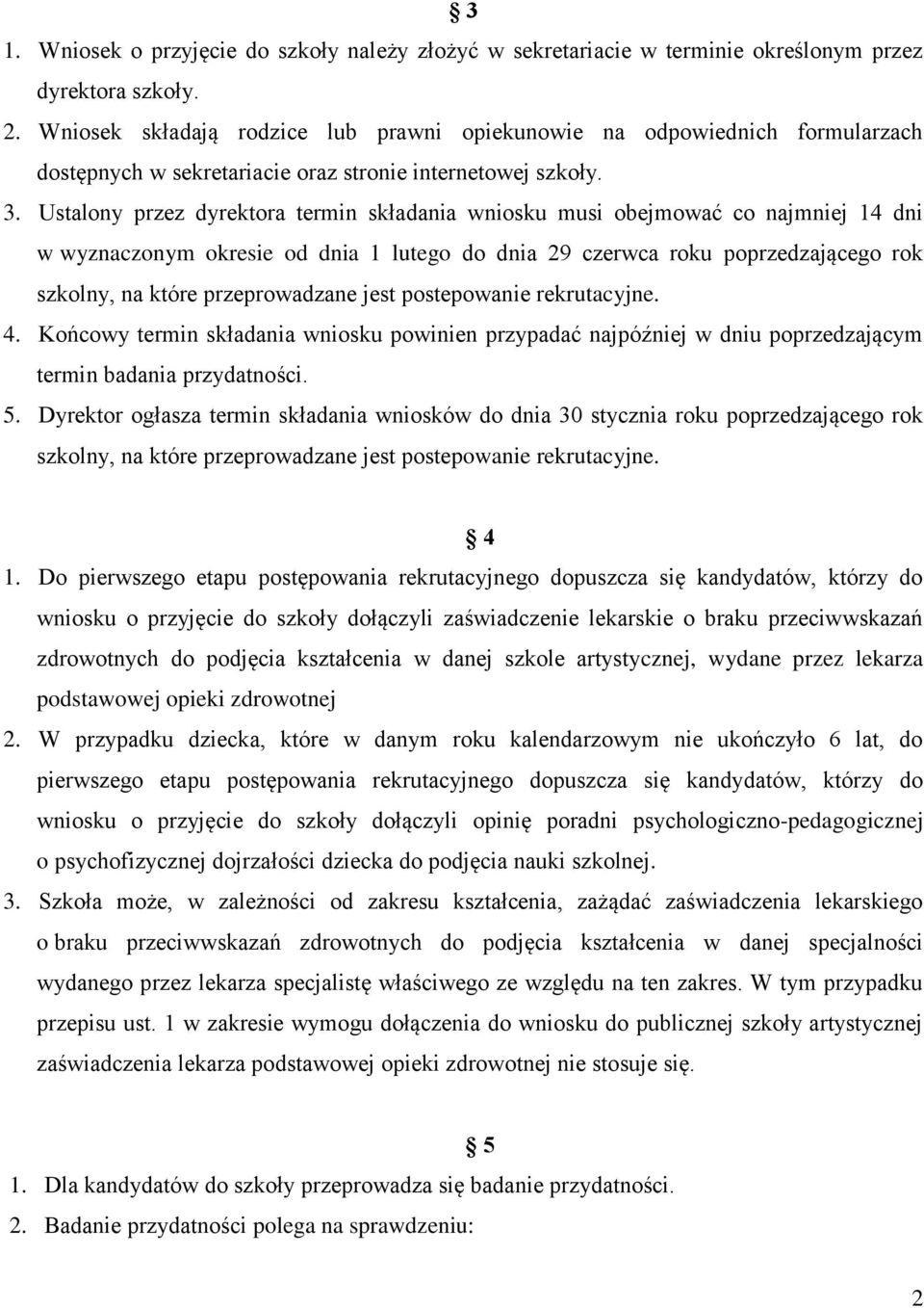 Ustalony przez dyrektora termin składania wniosku musi obejmować co najmniej 14 dni w wyznaczonym okresie od dnia 1 lutego do dnia 29 czerwca roku poprzedzającego rok szkolny, na które przeprowadzane