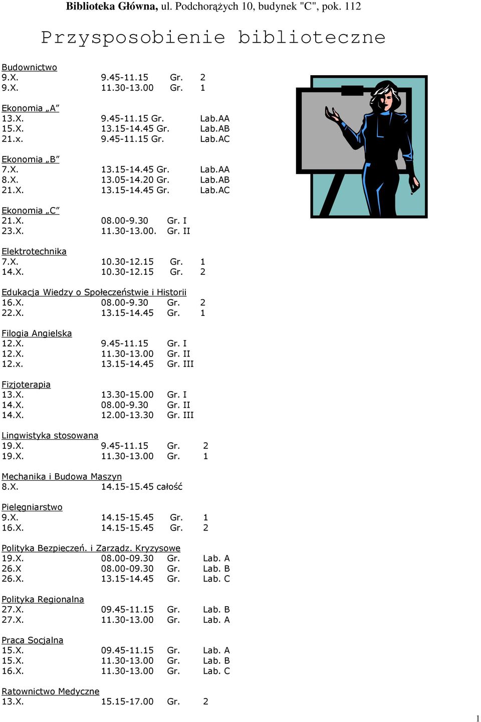 X. 10.30-12.15 Gr. 1 14.X. 10.30-12.15 Gr. 2 Edukacja Wiedzy o Społeczeństwie i Historii 16.X. 08.00-9.30 Gr. 2 22.X. 13.15-14.45 Gr. 1 Filogia Angielska 12.X. 9.45-11.15 Gr. I 12.X. 11.30-13.00 Gr.