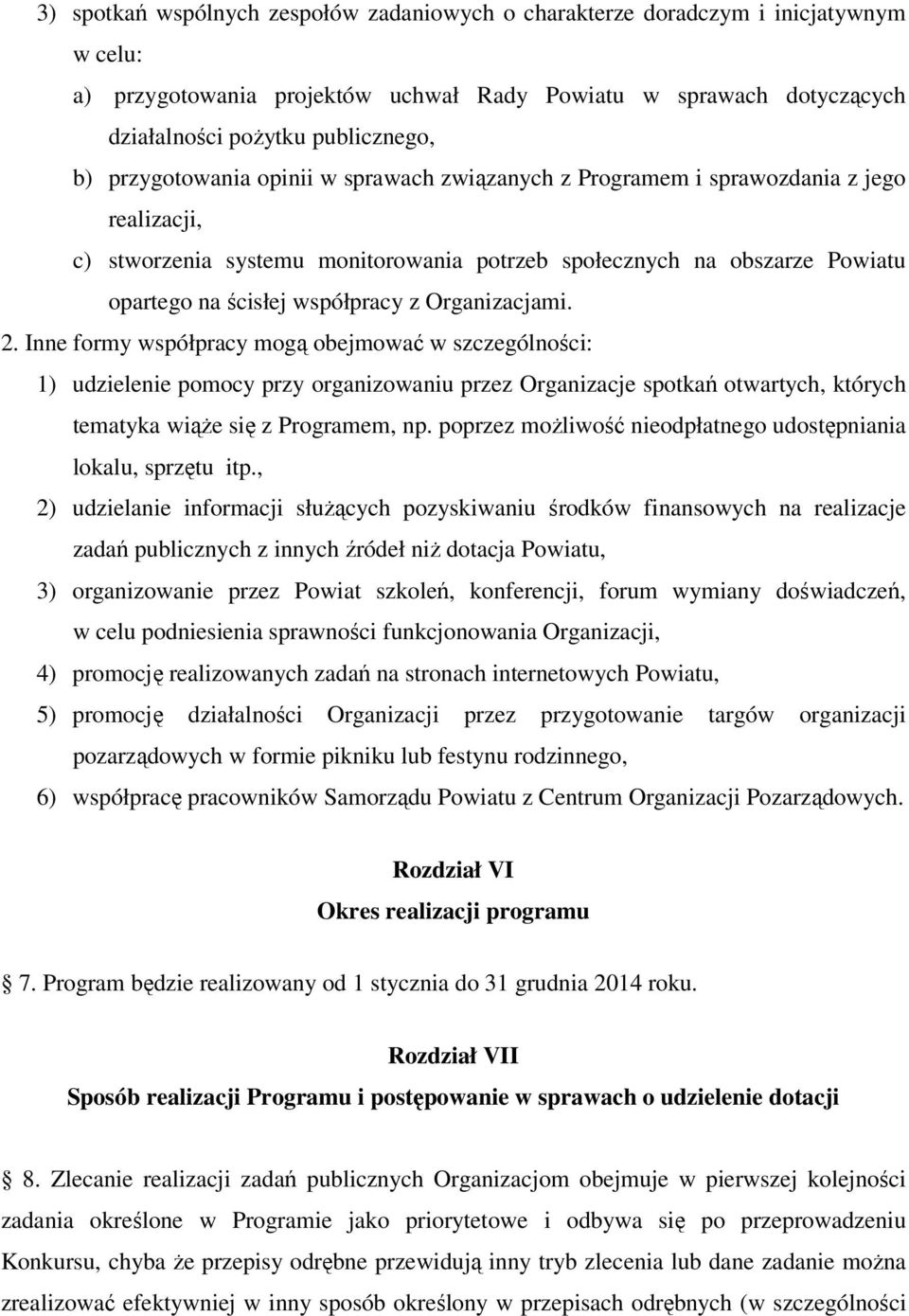 Organizacjami. 2. Inne formy współpracy mogą obejmować w szczególności: 1) udzielenie pomocy przy organizowaniu przez Organizacje spotkań otwartych, których tematyka wiąże się z Programem, np.