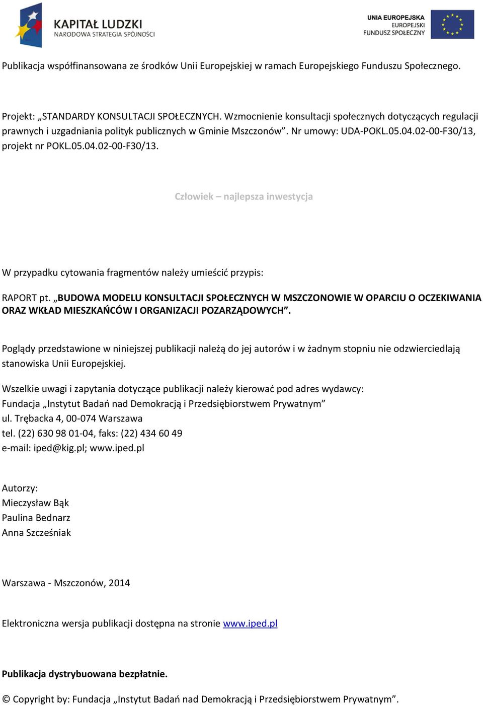 projekt nr POKL.05.04.02-00-F30/13. Człowiek najlepsza inwestycja W przypadku cytowania fragmentów należy umieścić przypis: RAPORT pt.