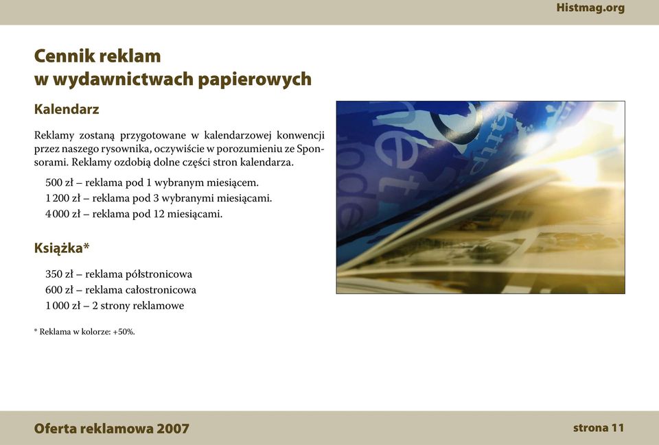 500 zł reklama pod 1 wybranym miesiącem. 1 200 zł reklama pod 3 wybranymi miesiącami. 4 000 zł reklama pod 12 miesiącami.