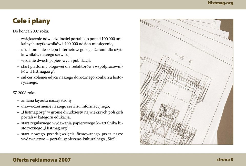 org, sukces kolejnej edycji naszego dorocznego konkursu historycznego. W 2008 roku: zmiana layoutu naszej strony, unowocześnienie naszego serwisu informacyjnego, Histmag.