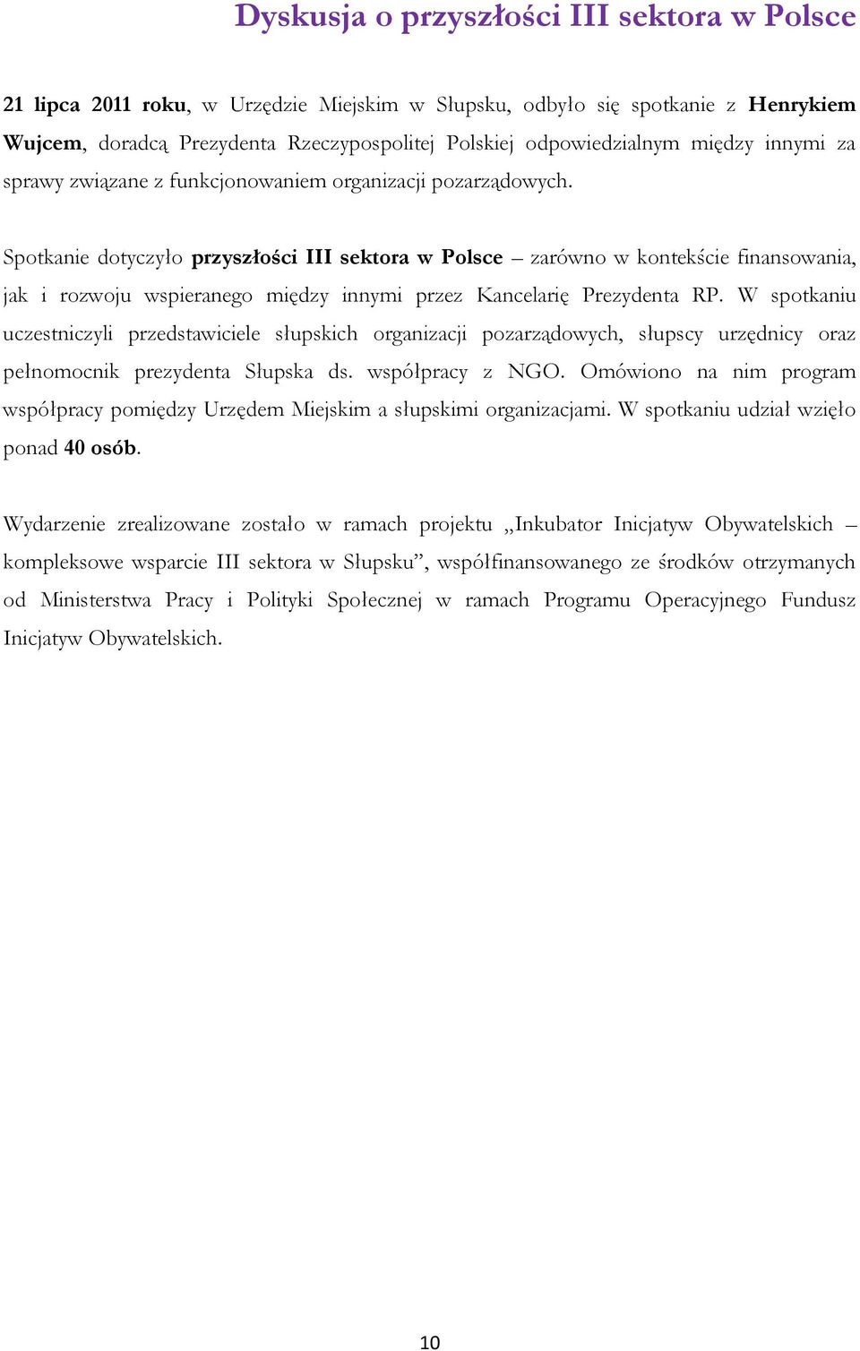 Spotkanie dotyczyło przyszłości III sektora w Polsce zarówno w kontekście finansowania, jak i rozwoju wspieranego między innymi przez Kancelarię Prezydenta RP.