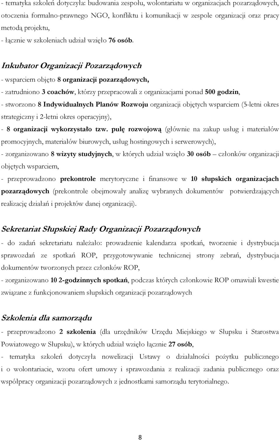 Inkubator Organizacji Pozarządowych - wsparciem objęto 8 organizacji pozarządowych, - zatrudniono 3 coachów, którzy przepracowali z organizacjami ponad 500 godzin, - stworzono 8 Indywidualnych Planów